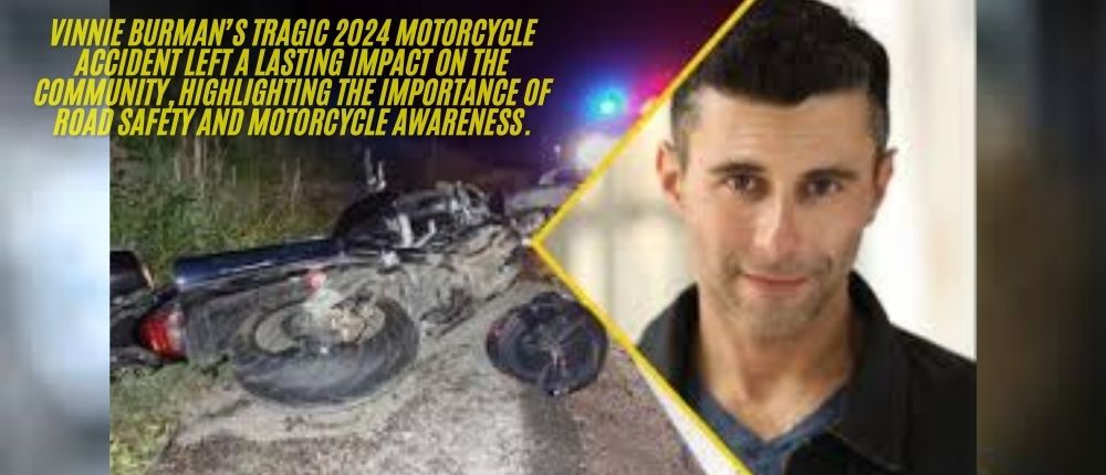 Vinnie Burman: A Passionate Motorcyclist’s Tragic 2024 Accident and Its Lasting Impact